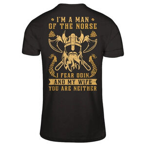 Viking I Am The Man Of The Norse I Fear Odin And My Wife Shirt Back